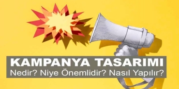Kampanya Tasarımı Nedir? Niye Önemlidir? Kampanya Tasarımı Nasıl Yapılır?