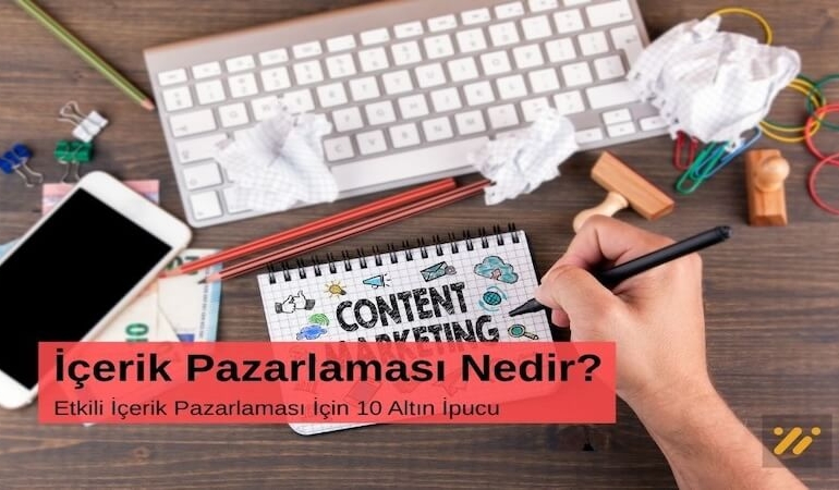 İçerik Pazarlaması Nedir? Etkili İçerik Pazarlaması İçin 10 Altın İpucu